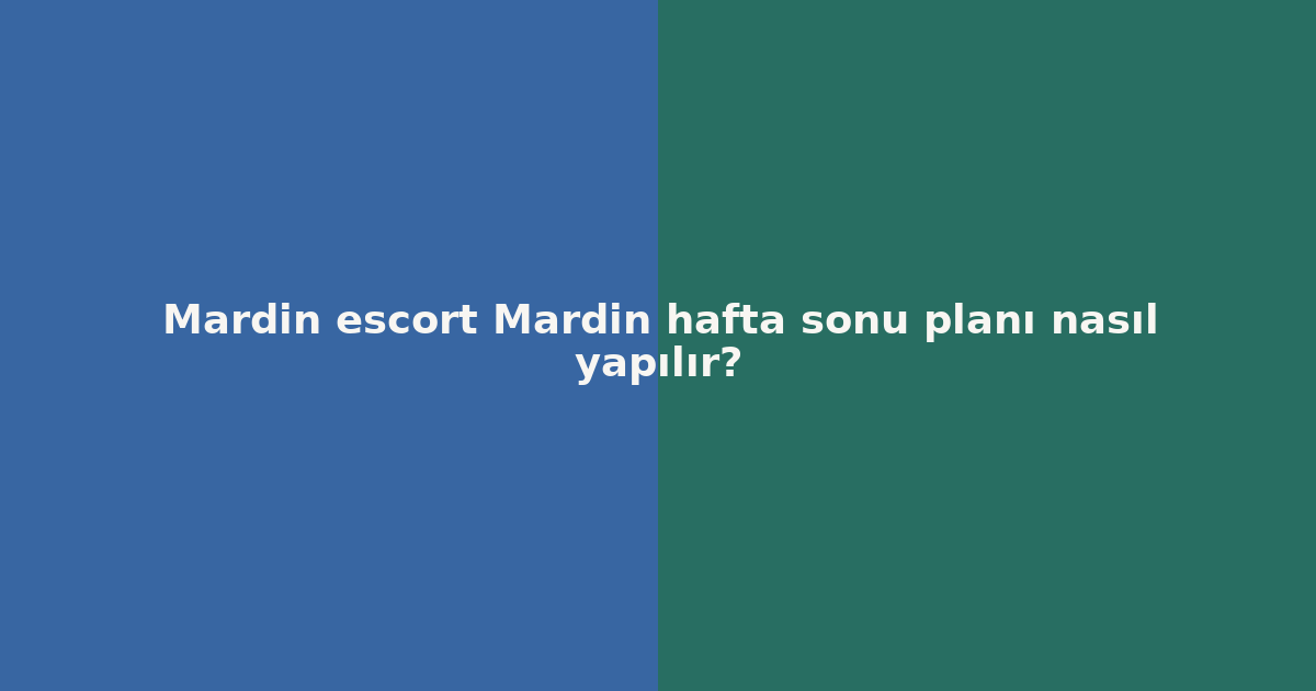 sitekur-mardin-escort-mardin-hafta-sonu-plani-nasil-yapilir.png