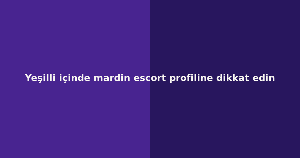 Yeşilli içinde mardin escort profiline dikkat edin Yeşilli içinde mardin escort profiline dikkat edin
